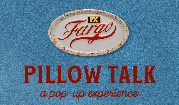 FX Fargo ‘Pillow Talk’ Pop-up Experience FX Fargo 'Pillow Talk' Pop-up Experience
