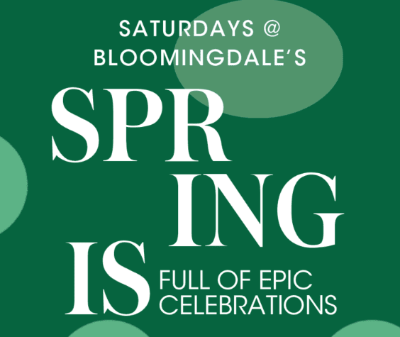 Saturdays at Bloomingdale's- Spring Is Full of Epic Celebrations