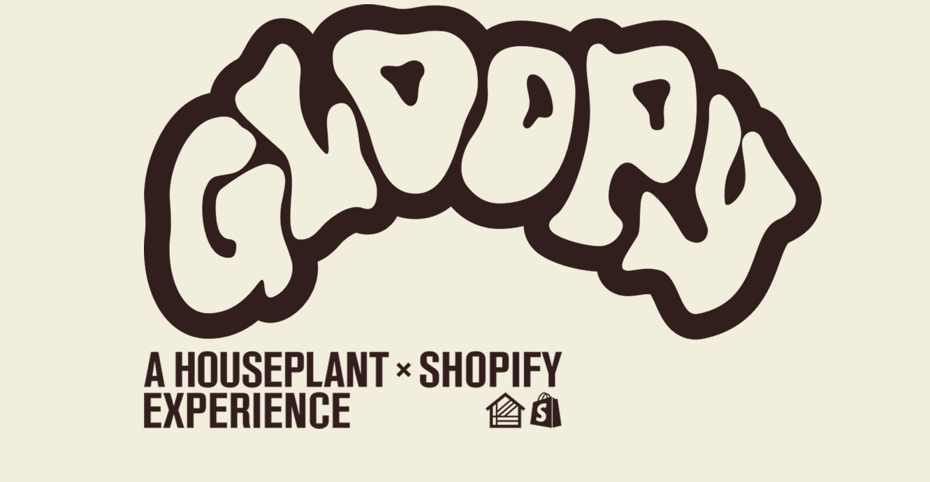 'Gloopy' Shopify x Houseplant Experience