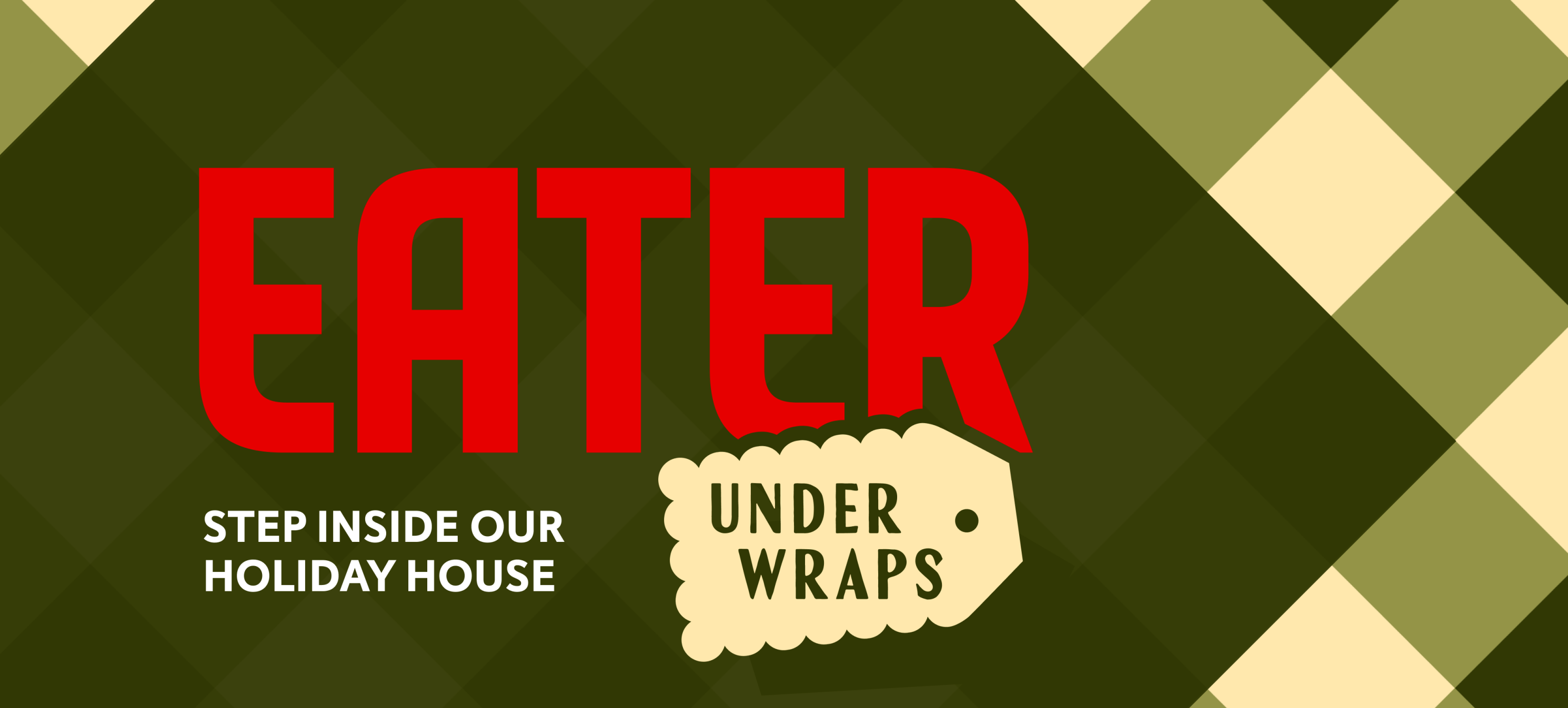 Eater 'Under Wraps' Holiday House 2025